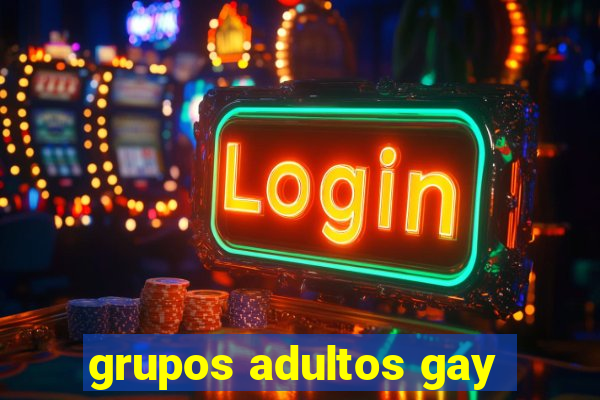 grupos adultos gay